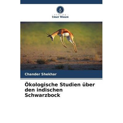 Ökologische Studien über den indischen Schwarzbock, Taschenbuch von Chander Shekhar, Verlag Unser Wissen, 978-620-5-76076-5