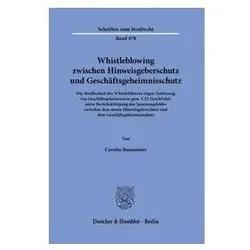 Whistleblowing zwischen Hinweisgeberschutz und Geschäftsgeheimnisschutz, Fachbücher von Carolin Baumeister