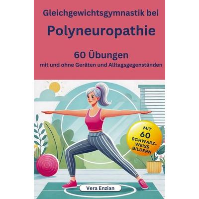 Gleichgewichtsgymnastik bei Polyneuropathie - 60 Übungen mit und ohne Geräten und Alltagsgegenständen, Taschenbuch von Vera Enzian, Nesterenko Verlag,