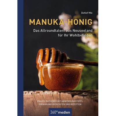 Manuka-Honig - Das Allroundtalent aus Neuseeland für Ihr Wohlbefinden, Taschenbuch von Detlef Mix, 360° medien, 978-3-96855-597-3
