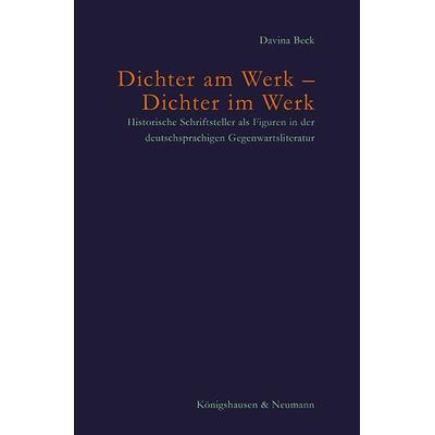 Dichter am Werk – Dichter im Werk, Taschenbuch von Davina Beck, Königshausen u. Neumann, 978-3-8260-9149-0