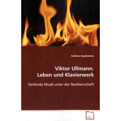 Kapitanova, S: Viktor Ullmann. Leben und Klavierwerk, Taschenbuch von Svitlana Kapitanova, VDM, 978-3-639-10469-1