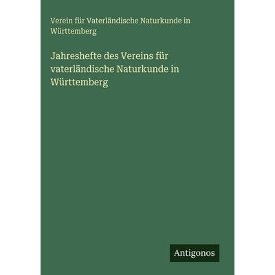 Jahreshefte des Vereins für vaterländische Naturkunde in Württemberg, Gebundene Ausgabe von Verein für Vaterländische Naturkunde in Württemberg,