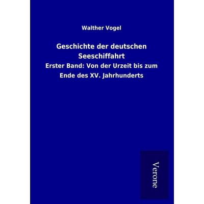 Geschichte der deutschen Seeschiffahrt, Taschenbuch von Walther Vogel, BoD - Books on Demand