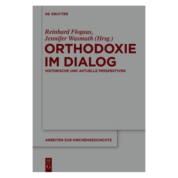 De Gruyter Orthodoxie im Dialog (Deutsch, Hardcover, Jennifer Wasmuth, Reinhard Flogaus) (67767895)