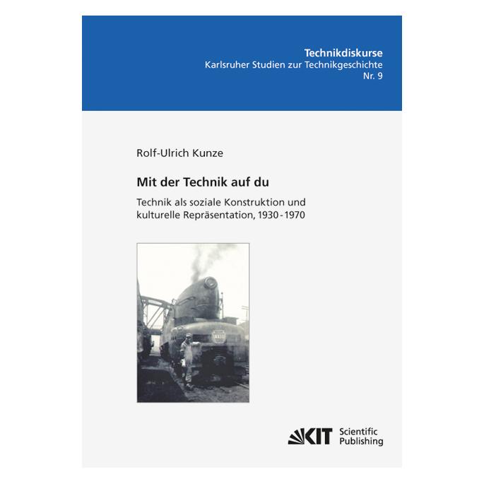 KIT Scientific Publishing Mit der Technik auf du : Technik als soziale Konstruktion und kulturelle Repräsentation, 1930 - 1970 (Deutsch, Softcover, Rolf-Ulrich Kunze) (55486324)
