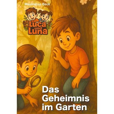 Luca und Luna - Das Geheimnis im Garten, Taschenbuch von Maximilian Beck, BoD – Books on Demand, 978-3-8192-1065-5
