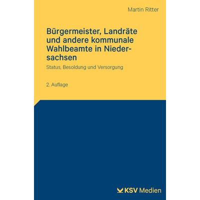 Bürgermeister, Landräte und andere kommunale Wahlbeamte in Niedersachsen, Taschenbuch von Martin Ritter, KSV Medien Wiesbaden, 978-3-8293-2148-8