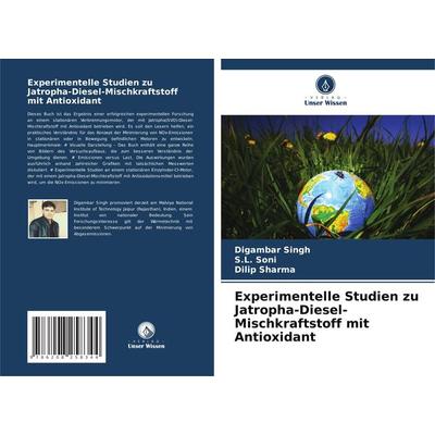 Experimentelle Studien zu Jatropha-Diesel-Mischkraftstoff mit Antioxidant, Taschenbuch von Digambar Singh,S. L. Soni,Dilip Sharma, Verlag Unser