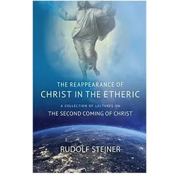 The Reappearance Of Christ In The Etheric, Fachbücher von Rudolf Steiner