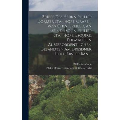 Briefe des Herrn Philipp Dormer Stanhope, Grafen von Chesterfield, an seinen Sohn Philipp Stanhope, Esquire, ehemaligen außerordentlichen Gesandten am