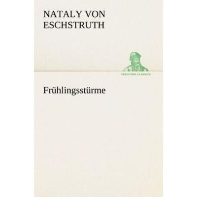 Frühlingsstürme, Taschenbuch von Nataly Von Eschstruth, Tredition, 978-3-8424-0440-3