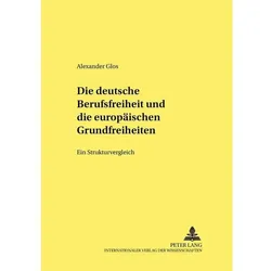 Die deutsche Berufsfreiheit und die europäischen Grundfreiheiten, Fachbücher von Alexander Glos