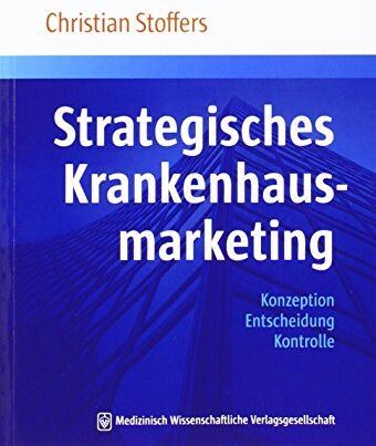 Christian Stoffers - Strategisches Krankenhausmarketing: Konzeption. Entscheidung. Kontrolle - Preis vom 30.09.2026 09:01:18 h