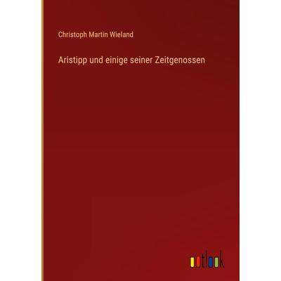 Aristipp und einige seiner Zeitgenossen, Gebundene Ausgabe von Christoph Martin Wieland, Outlook, 978-3-368-27155-8