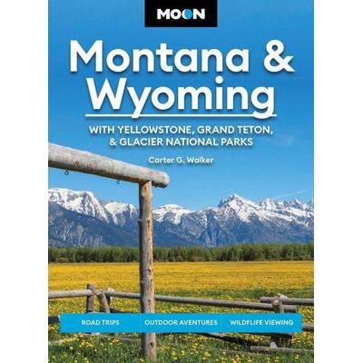 Moon Montana & Wyoming: With Yellowstone, Grand Teton & Glacier National Parks, Taschenbuch von Carter G. Walker,Moon Travel Guides, Workman