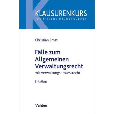Fälle zum Allgemeinen Verwaltungsrecht, Taschenbuch von Christian Ernst,Jörn Axel Kämmerer, Vahlen, Franz, 978-3-8006-7118-2