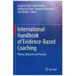 International Handbook of Evidence-Based Coaching, Ratgeber von Wolfgang Scholl, Heidi Möller, Felix Müller, Jonathan Passmore, Siegfried Greif