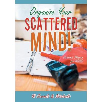 Organize Your Scattered Mind! Academic Planner for ADHD, Taschenbuch von @Journals Notebooks, @Journals Notebooks, 978-1-68326-679-2