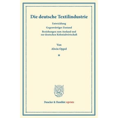 Die deutsche Textilindustrie., Taschenbuch von Alwin Oppel, Duncker & Humblot, 978-3-428-16730-2