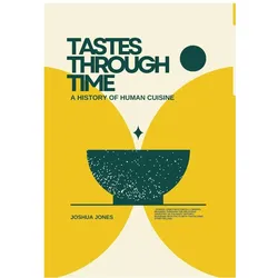 Tastes Through Time, Sachbücher von Joshua Jones