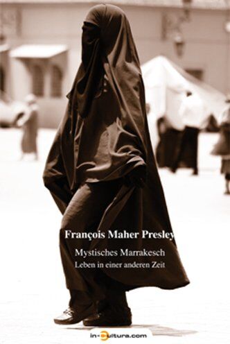 François Maher Presley - Mystisches Marrakesch. Leben in einer anderen Zeit - Preis vom 06.10.2026 07:26:00 h