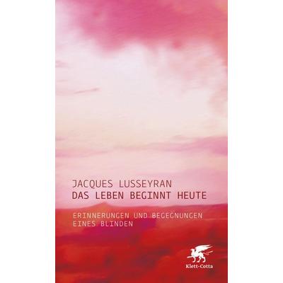Das Leben beginnt heute, Taschenbuch von Jacques Lusseyran, Klett Cotta, 978-3-608-96500-1