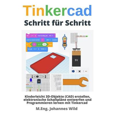 Tinkercad | Schritt für Schritt von M. Eng. Johannes Wild, M.Eng. Johannes Wild, 978-3-9874200-8-5