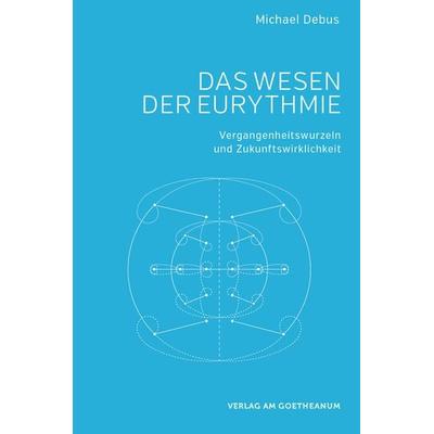 Das Wesen der Eurythmie, Taschenbuch von Michael Debus, Verlag am Goetheanum, 978-3-7235-1540-2