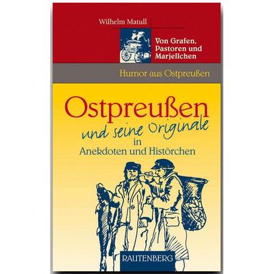 Ostpreußen und seine Originale in Anekdoten und Histörchen, Gebundene Ausgabe von Wilhelm Matull, Rautenberg, 978-3-8003-3072-0