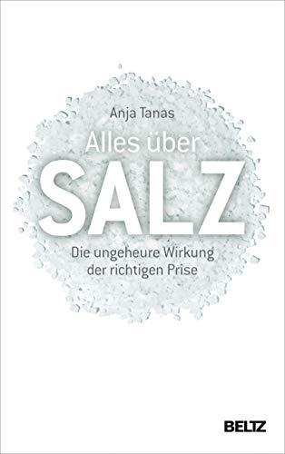 Anja Tanas - Alles über Salz: Die ungeheure Wirkung der richtigen Prise - Preis vom 30.09.2026 09:01:18 h