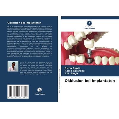 Okklusion bei Implantaten, Taschenbuch von Richa Gupta,Roma Goswami,S. P. Singh, Verlag Unser Wissen, 978-620-8-93462-0
