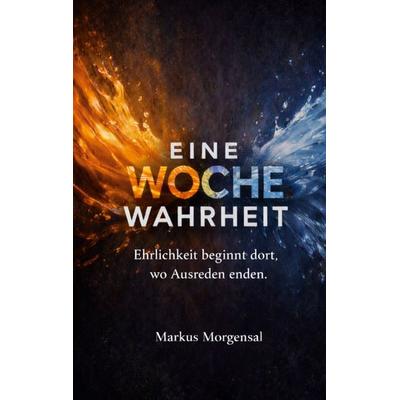 Eine Woche Wahrheit, Taschenbuch von Markus Morgensal, BoD – Books on Demand, 978-3-695-13483-0