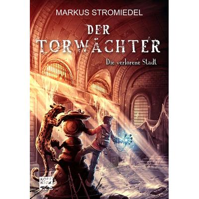 Der Torwächter - Die verlorene Stadt, Gebundene Ausgabe von Markus Stromiedel, Kick Verlag GmbH