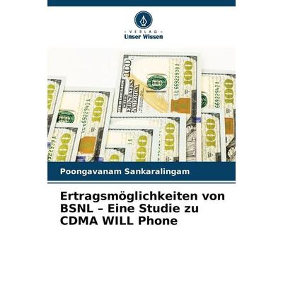Ertragsmöglichkeiten von BSNL - Eine Studie zu CDMA WILL Phone, Taschenbuch von Poongavanam Sankaralingam, Verlag Unser Wissen, 978-620-8-86926-7