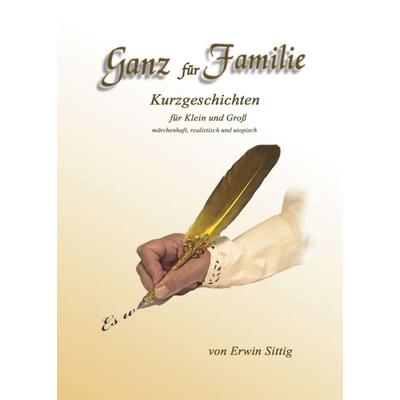 Ganz für Familie, Taschenbuch von Erwin Sittig, Tredition, 978-3-347-07774-4