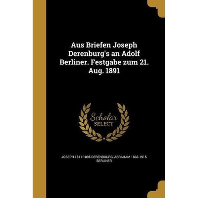 Aus Briefen Joseph Derenburg's an Adolf Berliner. Festgabe zum 21. Aug. 1891, Taschenbuch von Joseph Derenbourg,Abraham Berliner, Creative Media