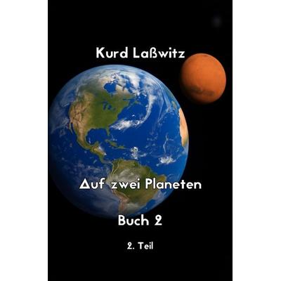 Auf zwei Planeten Buch 2 Teil 2, Taschenbuch von Kurd Lasswitz, Epubli, 978-3-8197-9323-3