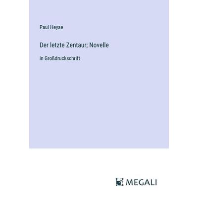 Der letzte Zentaur; Novelle, Taschenbuch von Paul Heyse, Megali Verlag, 978-3-387-32428-0