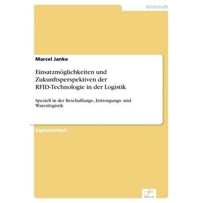 Einsatzmöglichkeiten und Zukunftsperspektiven der RFID-Technologie in der Logistik, Taschenbuch von Marcel Janke, GRIN, 978-3-8386-8461-1