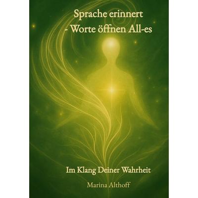 Sprache erinnert - Worte öffnen All-es, Gebundene Ausgabe von Marina Althoff, BoD – Books on Demand, 978-3-7693-7595-4