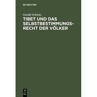 Tibet und das Selbstbestimmungsrecht der Völker, Gebundene Ausgabe von Gerald Schmitz, De Gruyter, 978-3-11-016109-0