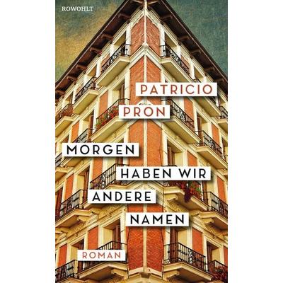 Morgen haben wir andere Namen, Gebundene Ausgabe von Patricio Pron, Rowohlt, 978-3-498-00182-7