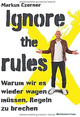 Markus Czerner - Ignore the rules: Warum wir es wieder wagen müssen, Regeln zu brechen - Preis vom 10.10.2026 11:48:34 h