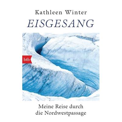 Eisgesang, Taschenbuch von Kathleen Winter, btb, 978-3-442-71902-0