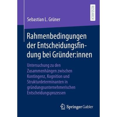 Rahmenbedingungen der Entscheidungsfindung bei Gründer:innen, Taschenbuch von Sebastian L. Grüner, Springer Fachmedien Wiesbaden GmbH,