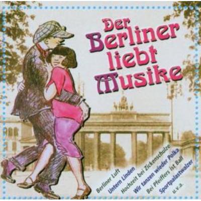 Der Berliner Liebt Musike - Altberliner Melodien Anno, CD