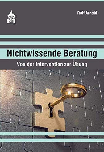 Rolf Arnold - Nichtwissende Beratung: Von der Intervention zur Übung - Preis vom 09.10.2026 07:28:09 h