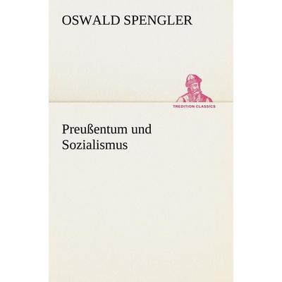 Preußentum und Sozialismus, Taschenbuch von Oswald Spengler, Tredition, 978-3-8424-1396-2