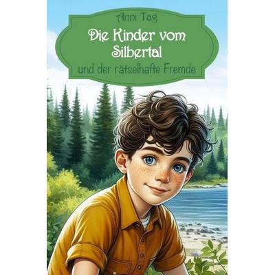 Die Kinder vom Silbertal / Die Kinder vom Silbertal und der rätselhafte Fremde, Taschenbuch von Anni Tag, Epubli, 978-3-565-05459-6